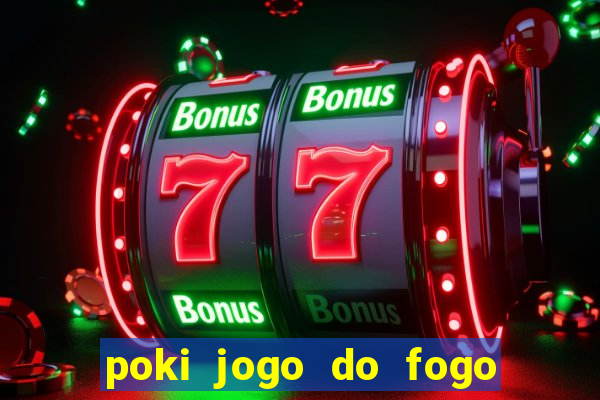 poki jogo do fogo e agua